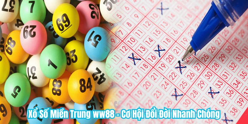 Xổ Số Miền Trung WW88 - Cơ Hội Đổi Đời Nhanh Chóng